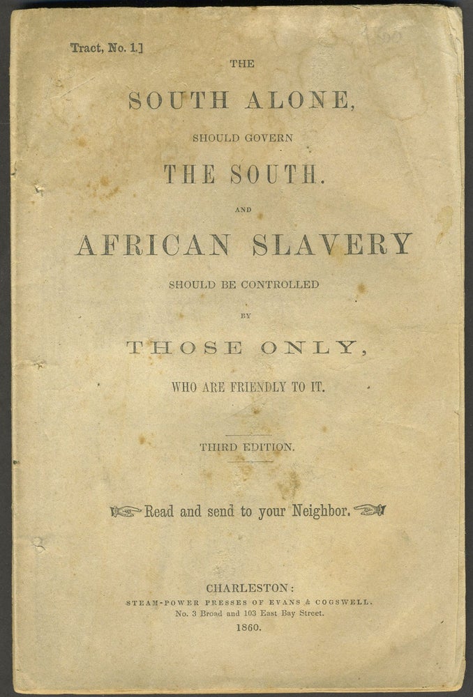 Item #10440 The South Alone, should govern the South. And African Slavery Should be Controlled by Those Only, Who are Friendly to It. Read and send to your Neighbor. Tract, No. 1. Civil War, John Confederacy. Townsend, Hon.