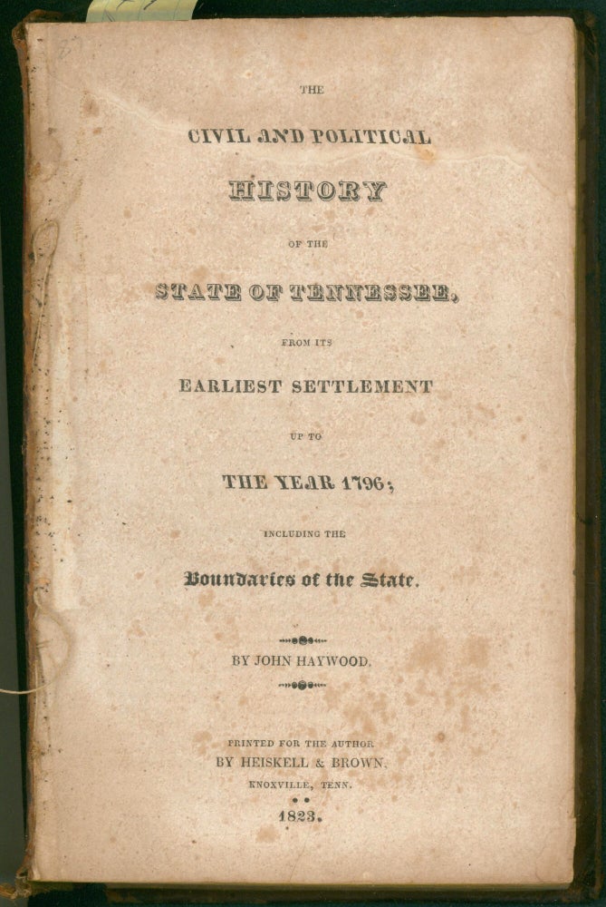 Item #10480 The Civil and Political History of the State of Tennessee, from its Earliest Settlement up to the Year 1796; including the Boundaries of the State. John Haywood.