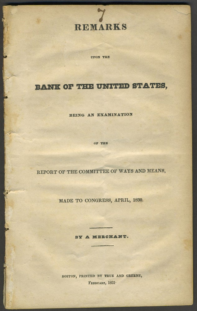 Item #10481 Remarks upon the Bank of the United States, being an Examination of the Report of the Committee of Ways and Means, Made to Congress, April 1830. Banking, David. By a. Merchant Henshaw.