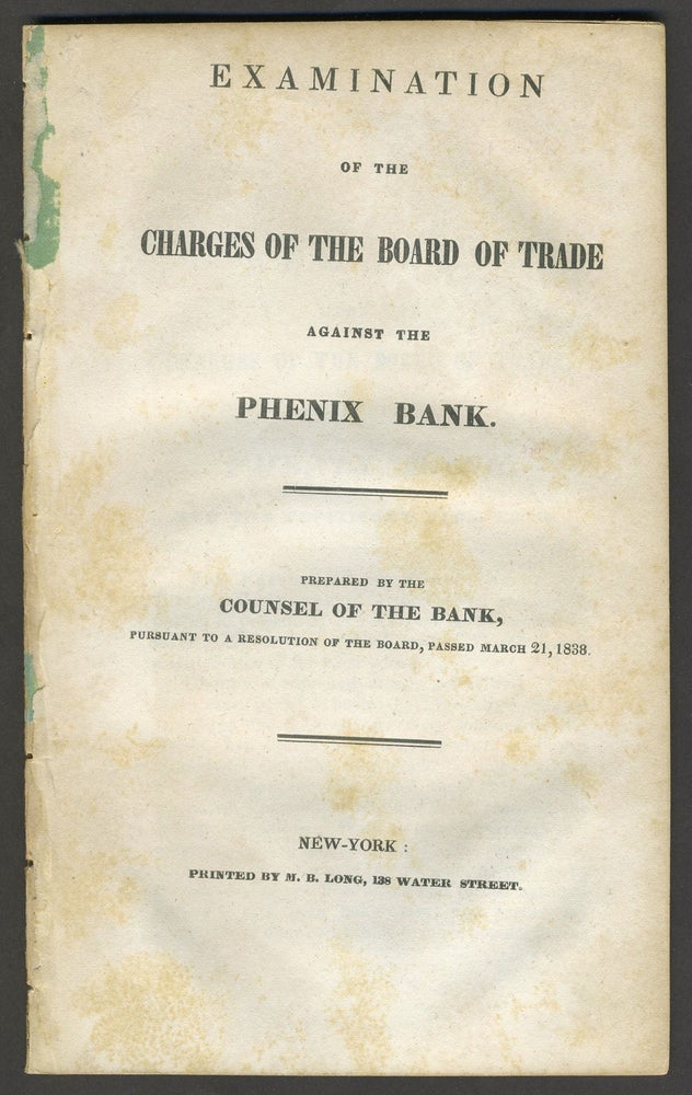 Item #10500 Examination of the Charges of the Board of Trade against the Phenix Bank, and the Testimony Upon Them. Banking, Daniel Lord.