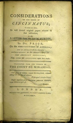 Considerations on the Order of Cincinnatus: to which are added, As well several original papers relative to that institution, A Letter from the late M. Turgot, Comptroller of the Finances in France, To Dr. Price On the Constitutions of America...….