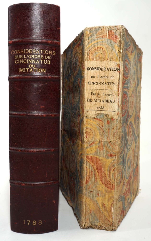 Item #10516 Considerations Sur l'Ordre de Cincinnatus, ou Imitation d'un Pamphlet Anglo-American Suivies de plusieurs pièces relatives à cette Institution ; d'une lettre signée du Général Washington, accompagnée de remarques par l'auteur François ; D'une lettre de feu Monsieur Turgot, Ministre d'Etat en France, au docteur Price, sur les législations américaines ; & de la Traduction d'un Pamphlet du Docteur Price, intitulé : Observations on the importance of the American Revolution, and the means of making it a benefit to the world ; accompagnée de Réflexions & de notes du Traducteur. Honore Gabriel Riquette Mirabeau, Comte de.