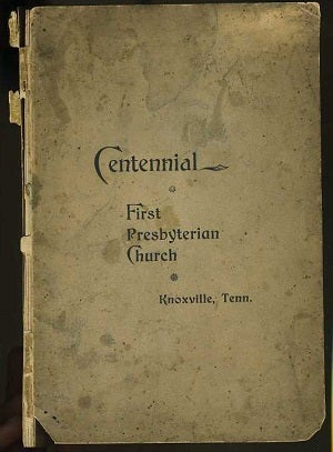Item #10598 Centennial Anniversary of the First Presbyterian Church of Knoxville, Tennessee…....