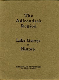 Item #10861 The Adirondack Region, Lake George in History. History and Adventures of Early...