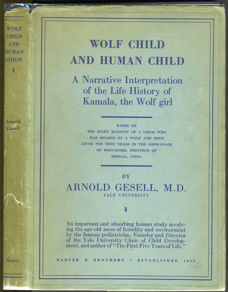 Item #1122 Wolf Child and Human Child. A Narrative Interpretation of the Life History of Kamala, the Wolf Girl - Based on the Diary Account of a Child Who Was Reared By a Wolf. Arnold Gesell.