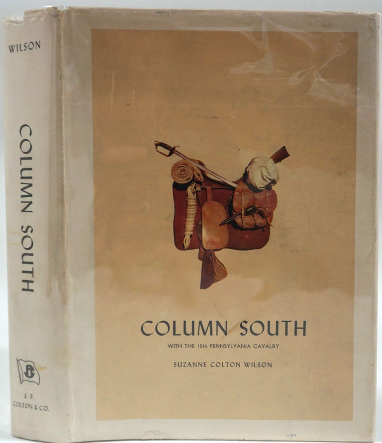 Item #11228 Column South With the Fifteenth Pennsylvania Cavalry from Antietam to the Capture of Jefferson Davis. Suzanne Colton Wilson.