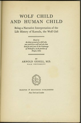 Wolf Child and Human Child. A Narrative Interpretation of the Life History of Kamala, the Wolf Girl - Based on the Diary Account of a Child Who Was Reared By a Wolf...