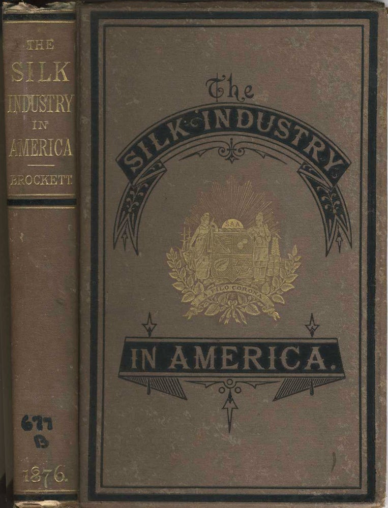 Item #11503 The Silk Industry in America A History Prepared for the Centennial Exposition. L. P. Brockett.