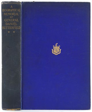 A Biographical Memorial Of General Daniel Butterfield Including Many Addresses and Military Writings.