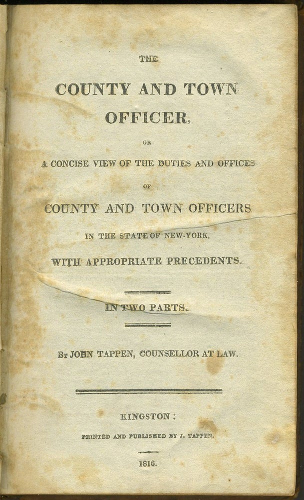 Item #12228 The County and Town Officer, or a Concise View of the Duties and Offices of County and Town Officers in the State of New York, with Appropriate Precedents. John Tappen.
