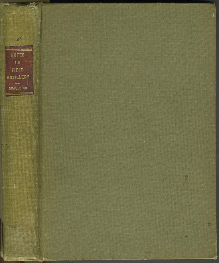 Item #12234 Notes on Field Artillery for Officers of All Arms. Oliver L. Spaulding.