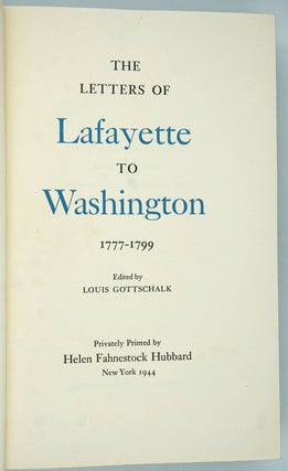 The Letters of Lafayette to Washington 1777 - 1799.