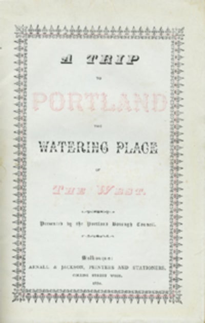 Item #12435 A Trip to Portland the Watering Place of the West. Victoria, Portland Borough Council.