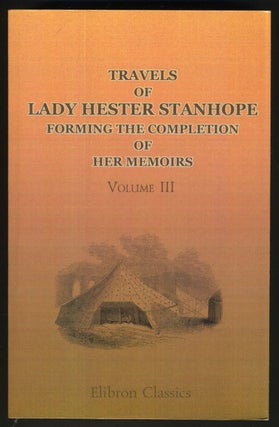 Travels of Lady Hester Stanhope; Forming the Completion of her Memoirs. Narrated by her physician. Volumes I and II (of 3) with paper back reprint of third volume.