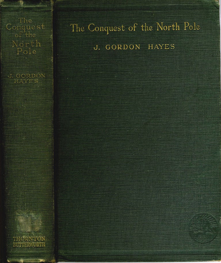 Item #12924 The Conquest of the North Pole. Recent Arctic Exploration. J. Gordon Hayes.