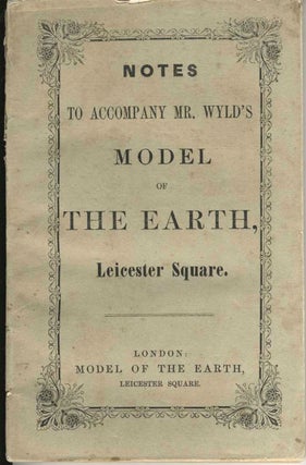 Item #13845 Notes to Accompany Mr. Wyld's Model of the Earth, Leicester Square