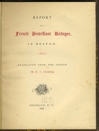 Item #13971 Report of a French Protestant Refugee in Boston, 1687. E. T. Fisher