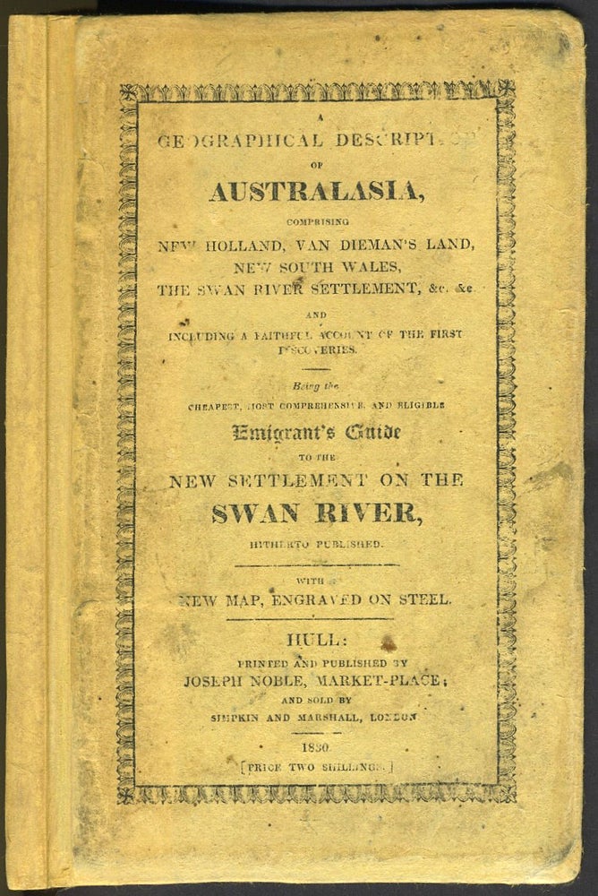 Item #14036 A Geographical Description of Australasia comprising New Holland, Van Dieman's Land, New South Wales, the Swan River Settlement, etc. Including a faithful account of the First Discoveries, being the Cheapest, Most Comprehensive and Eligible Emigrant's Guide to the New Settlement on the Swan River hitherto Published. S. H. Collins.