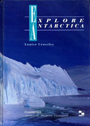 Item #14272 Explore Antarctica. Signed. Louise Crossley