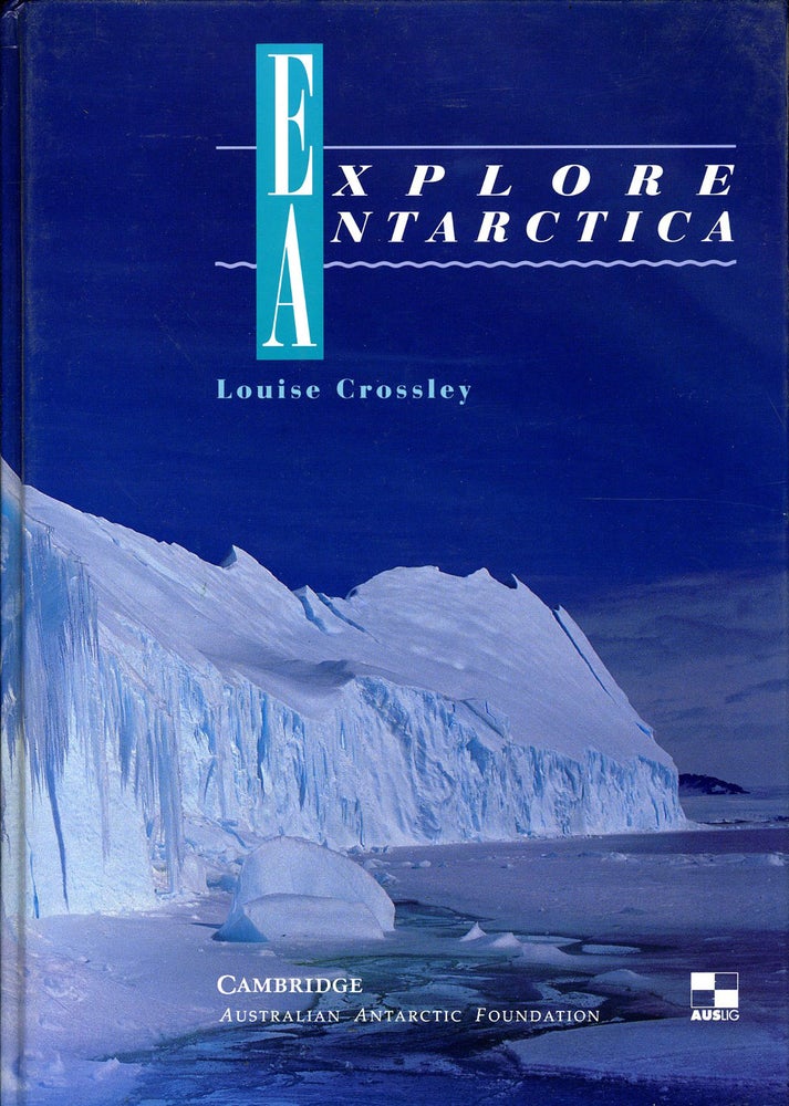 Item #14272 Explore Antarctica. Signed. Louise Crossley.