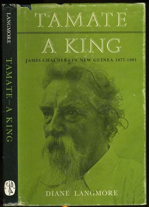 Item #14910 Tamate - A King. James Chalmers in New Guinea, 1877 - 1901. Diane Langmore