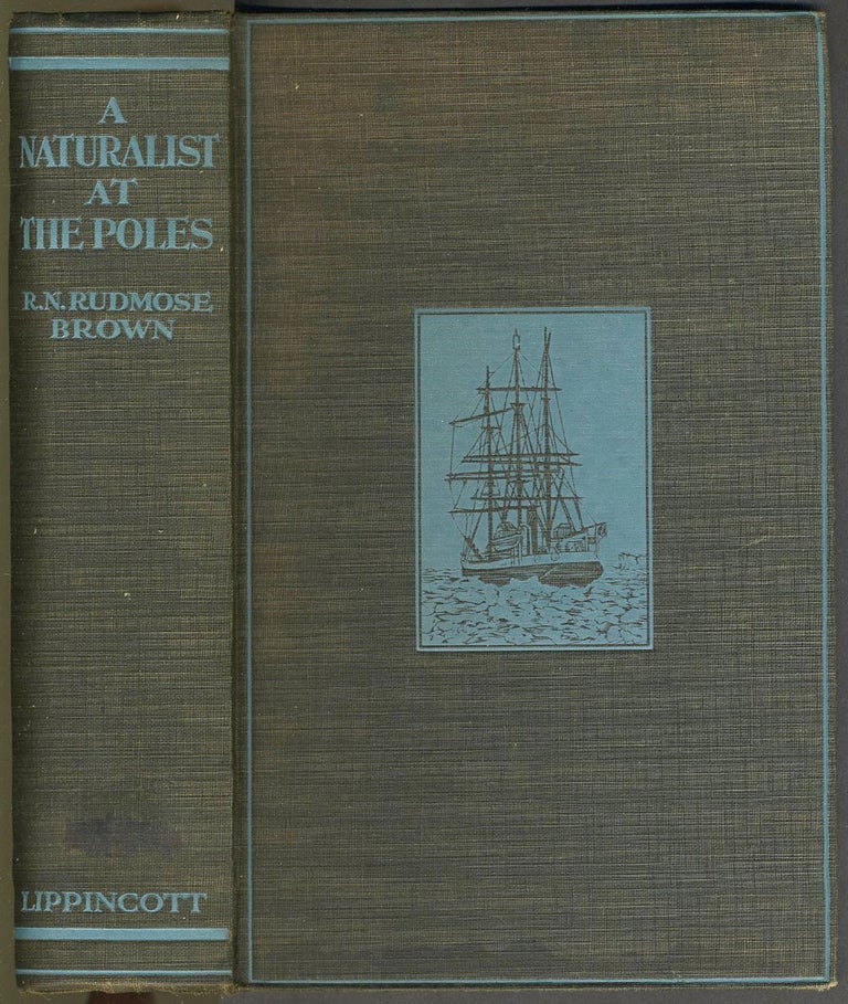 Item #14923 A Naturalist at the Poles; the Life, Work & Voyages of Dr. W.S. Bruce the Polar Explorer, with five chapters by W.G. Burn Murdoch. Robert N. Rudmose Brown.