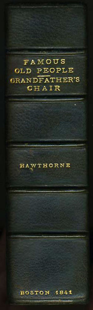 Item #15288 Grandfather's Chair: A History for Youth. Famous Old People: Being the Second Epoch of Grandfather's Chair. Nathaniel Hawthorne.