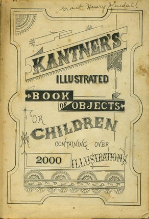 Kantner's Illustrated Book of Objects for Children Containing Over 2000 Illustrations.