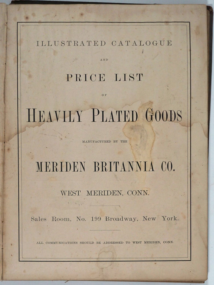 Item #16303 Illustrated Catalogue and Price List of Heavily Plated Goods Manufactured by the Meriden Britannia Co. West Meriden, Conn.