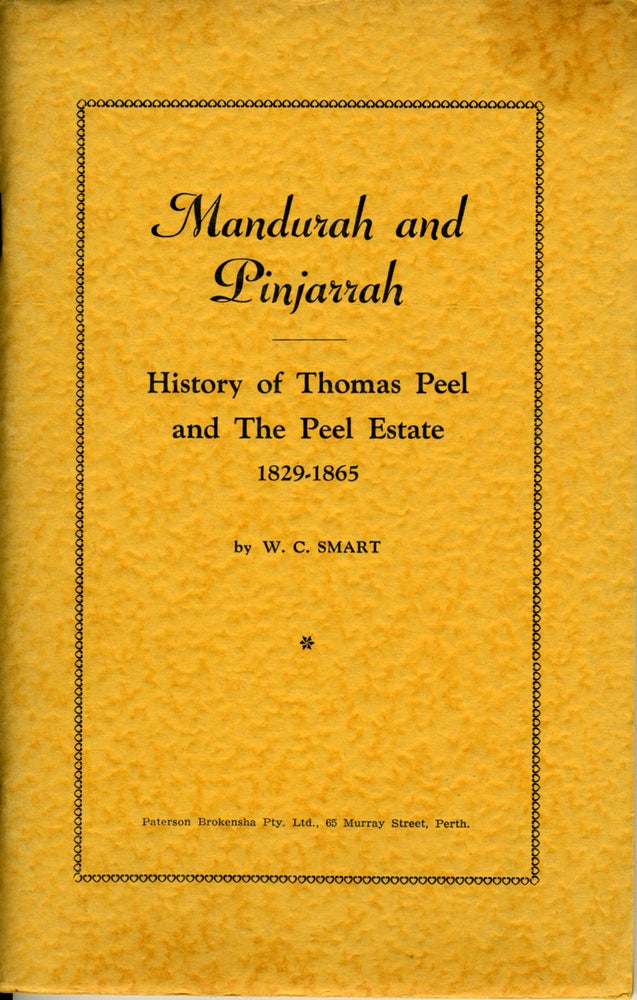 Item #16664 Mandurah and Pinjarrah, History of Thomas Peel and The Peel Estate 1829 - 1865. Australia, W. C. Smart.