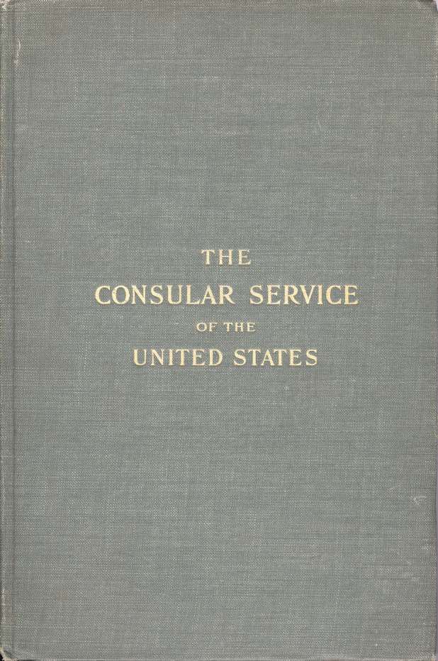 Item #16751 The Consular Service of the United States: Its History and Activities. Chester Lloyd Jones.