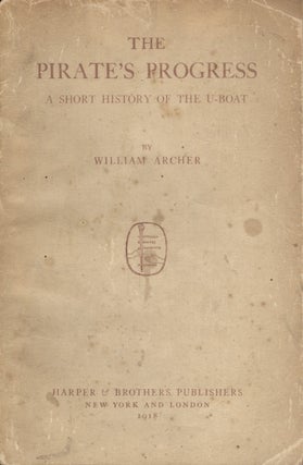 Item #16781 The Pirate's Progress: A Short History of the U-Boat. William Archer