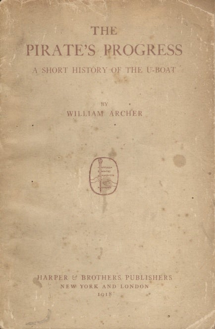 Item #16781 The Pirate's Progress: A Short History of the U-Boat. William Archer.