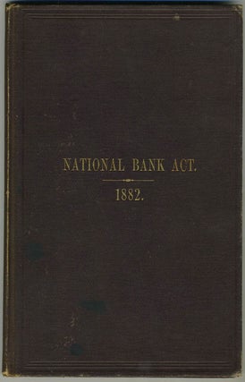Item #16877 The National Bank Act, and other Laws Relating to National Banks, from the Statues of...