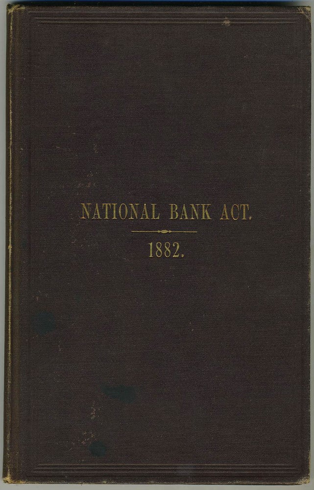 Item #16877 The National Bank Act, and other Laws Relating to National Banks, from the Statues of the United States; with Amendments and Additional Acts. Edward Wolcott, compiler.