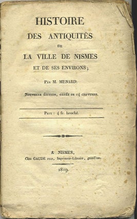 Item #17377 Histoire des Antiquites de la Ville de Nismes et de ses Environs. Leon Menard