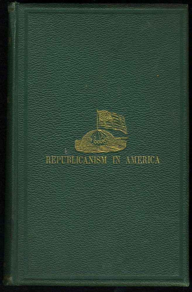 Item #17606 Republicanism in America: A History of the Colonial and Republican Governments of the United States of America, from the Year 1607 to the Year 1869. R. Guy M'Clellan.