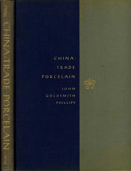 Item #17981 China-Trade Porcelain. An Account of Its Historical Background, Manufacture, and Decoration and a Study of the Helena Woolworth McCann Collection. John Goldsmith Phillips.