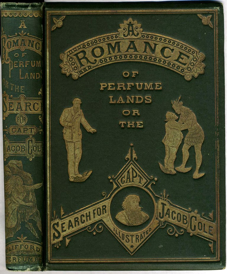 Item #18302 A Romance of Perfume Lands, or the Search for Capt. Jacob Cole with Interesting Facts about Perfumes and Articles Used in the Toilet. F. S. Clifford.