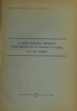 Item #18515 A New Guinea Infancy: From Conception to Weaning in Wogeo. H. Ian Hogbin