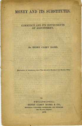 Item #18621 Money and Its Substitutes. Commerce and its Instruments of Adjustment. Henry Carey...