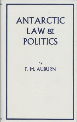 Item #18755 Antarctic Law & Politics. F. M. Auburn