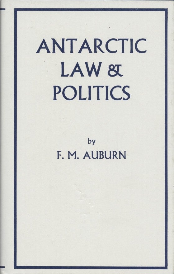Item #18755 Antarctic Law & Politics. F. M. Auburn.
