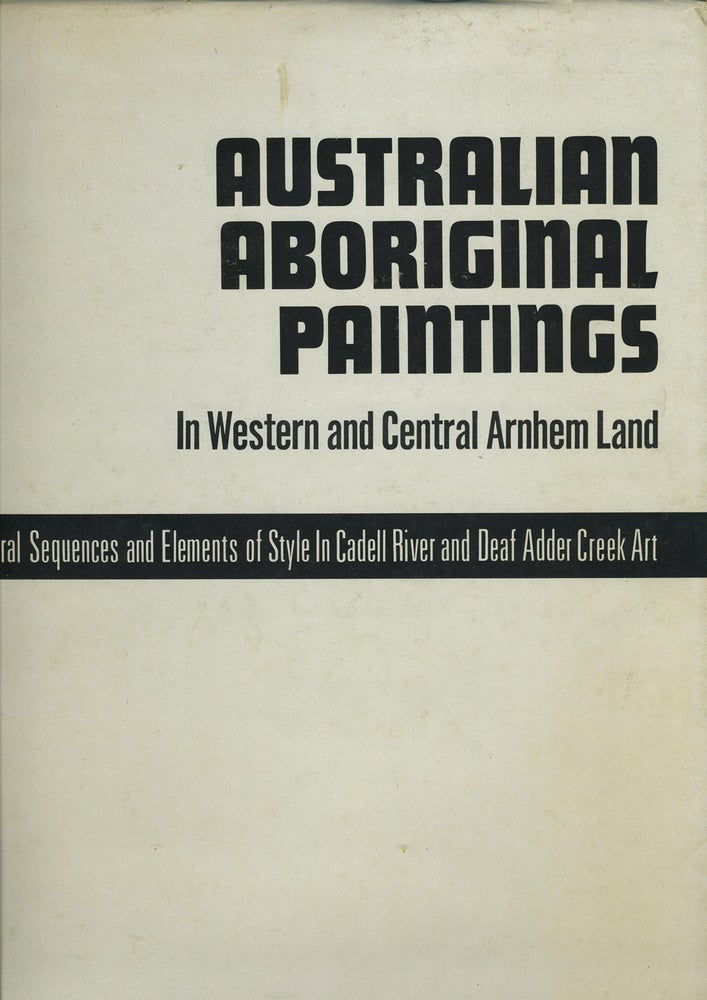 Item #1876 Australian Aboriginal Paintings in Western and Central Arnhem Land. Temporal Sequences and Elements of Style in Cadell River and Deaf Adder Creek Art. E. J. Brandl.