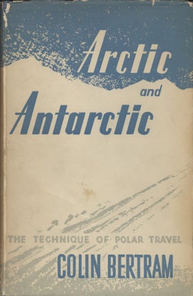 Item #18773 Arctic and Antarctic : A Prospect of the Polar Regions. Colin Bertram
