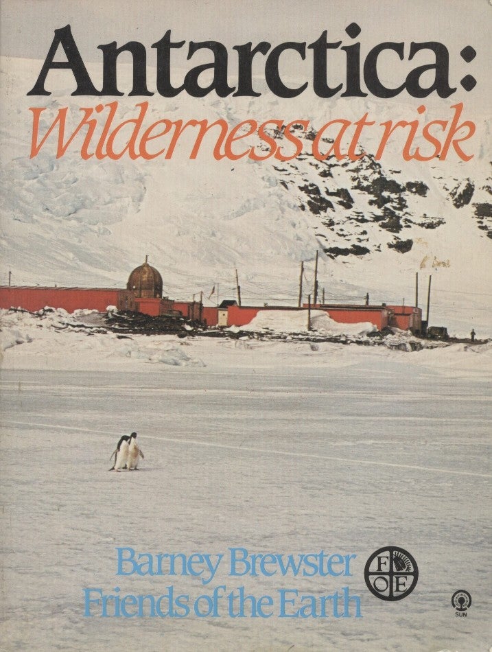 Item #18785 Antarctica: Wilderness at Risk. Barney Brewster.