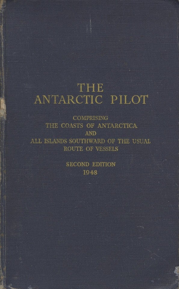 Item #18801 The Antarctic Pilot, Comprising the Coasts of Antarctica and All Islands Southward of the Usual Route of Vessels, Second Edition, 1948. Hydographer of the Navy.