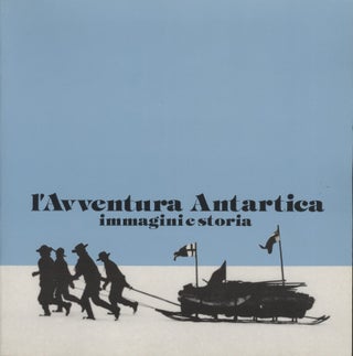 Item #18806 L'Aventura Antarctica: Immagini e Storia [Antarctic Adventure: Pictures and History