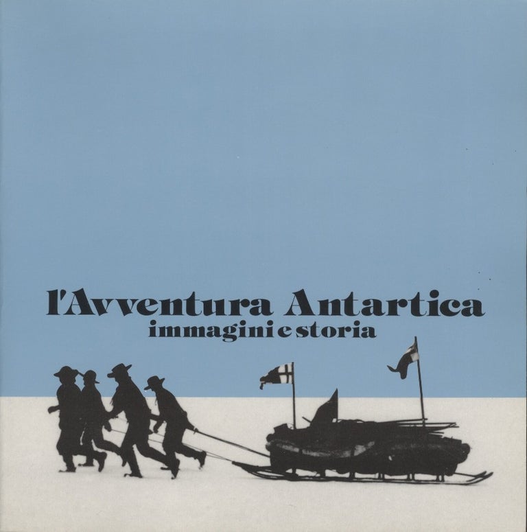 Item #18806 L'Aventura Antarctica: Immagini e Storia [Antarctic Adventure: Pictures and History].