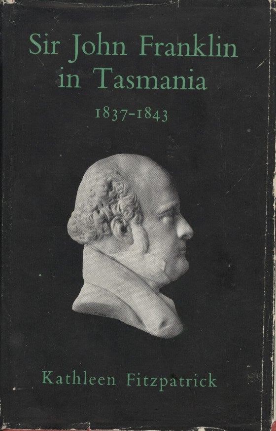 Item #18826 Sir John Franklin in Tasmania 1837-1843. Kathleen Fitzpatrick.